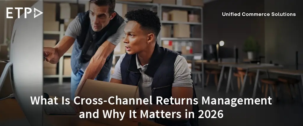 What Is Cross-Channel Returns Management and Why It Matters in 2026