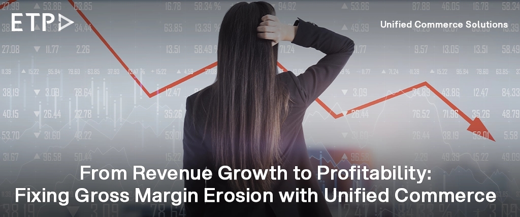 From Revenue Growth to Profitability: Fixing Gross Margin Erosion with Unified Commerce