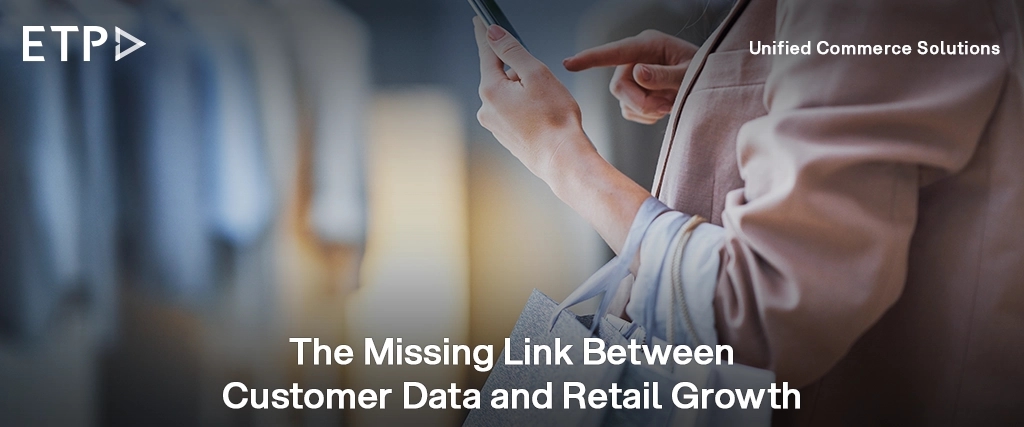 Why Retail Customer Data Isn't Delivering Loyalty—And How Unified Commerce Turns Insights into Action