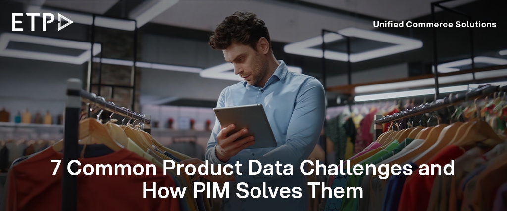 7 Common Product Data Challenges and How PIM Solves Them