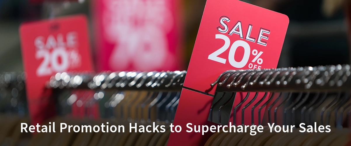 7 Kinds Of Retail Promotion Hacks to Supercharge Your Sales