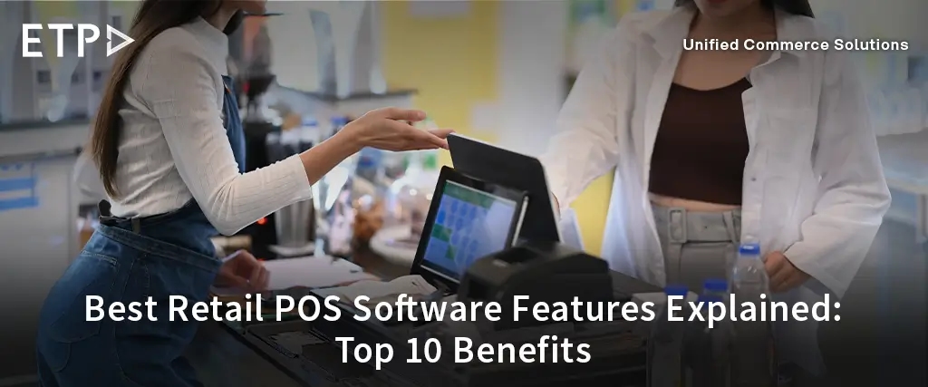 Best Retail POS Software Features Explained: Top 10 Benefits