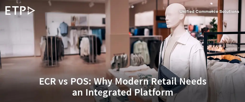 ECR vs POS: Understanding the Evolution & Why Modern Retail Needs an Integrated POS Platform