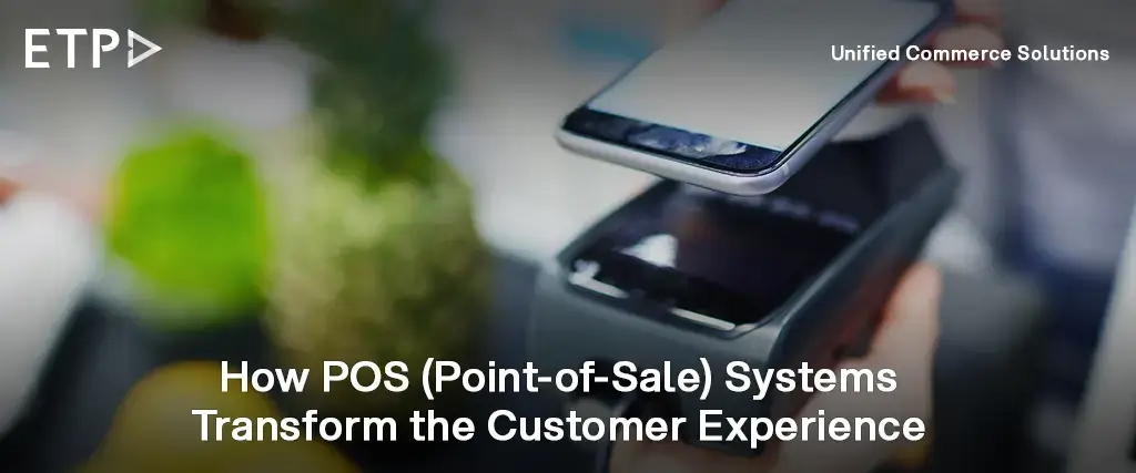 How POS (Point-of-Sale) Systems Transform the Customer Experience