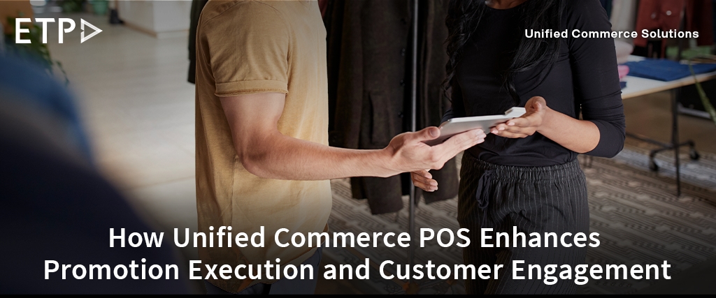 How Unified Commerce POS Enhances Promotion Execution and Customer Engagement