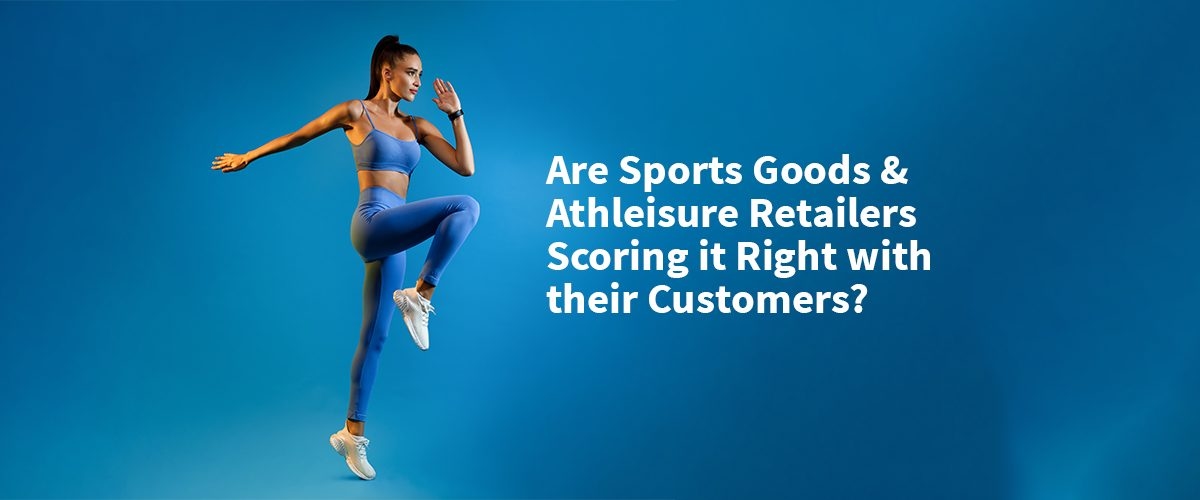 Are Sports Goods & Athleisure Retailers Scoring it Right with their Customers?