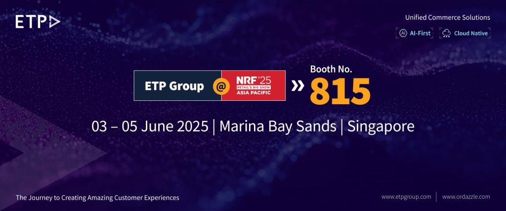 ETP Group Presents its AI-powered Cloud-native Unified Commerce Solutions at NRF APAC 2025