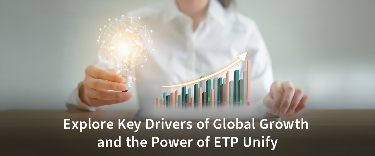 Explore Key Drivers of Global Growth and the Power of ETP Unify