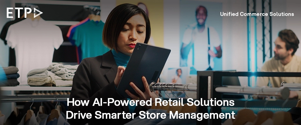 How AI-Powered Retail Solutions Drive Smarter Store Management