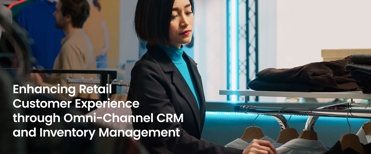 Seamless Shopping: Enhancing Retail Customer Experience through Omni-Channel CRM and Inventory Management