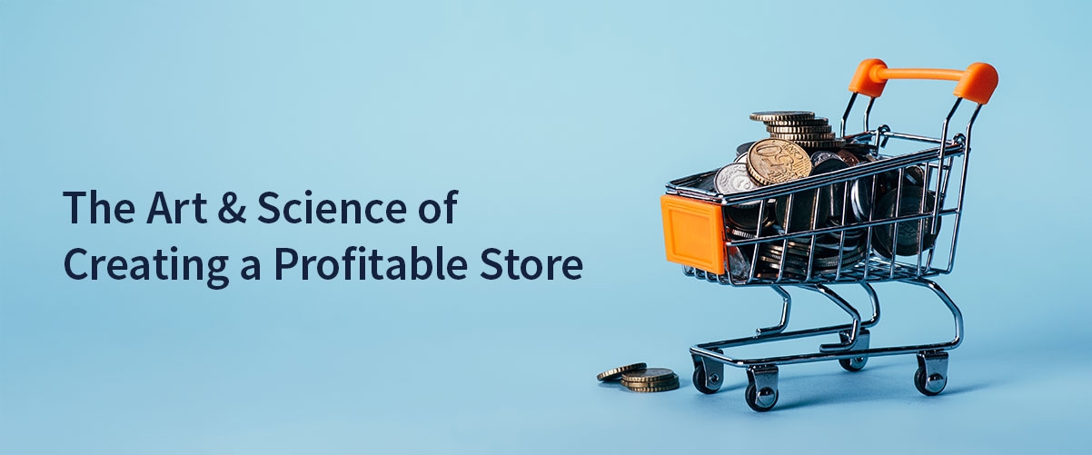 The Art & Science of Creating a Profitable Store: A Guide to Retail Success