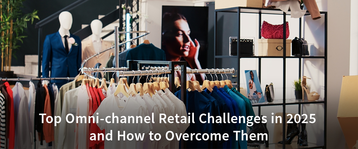 Top Omni-channel Retail Challenges in 2025 and How to Overcome Them