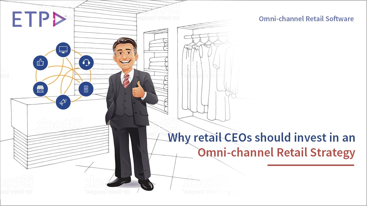 Why Retail CEOs should Invest in an Omni-channel Retail Strategy