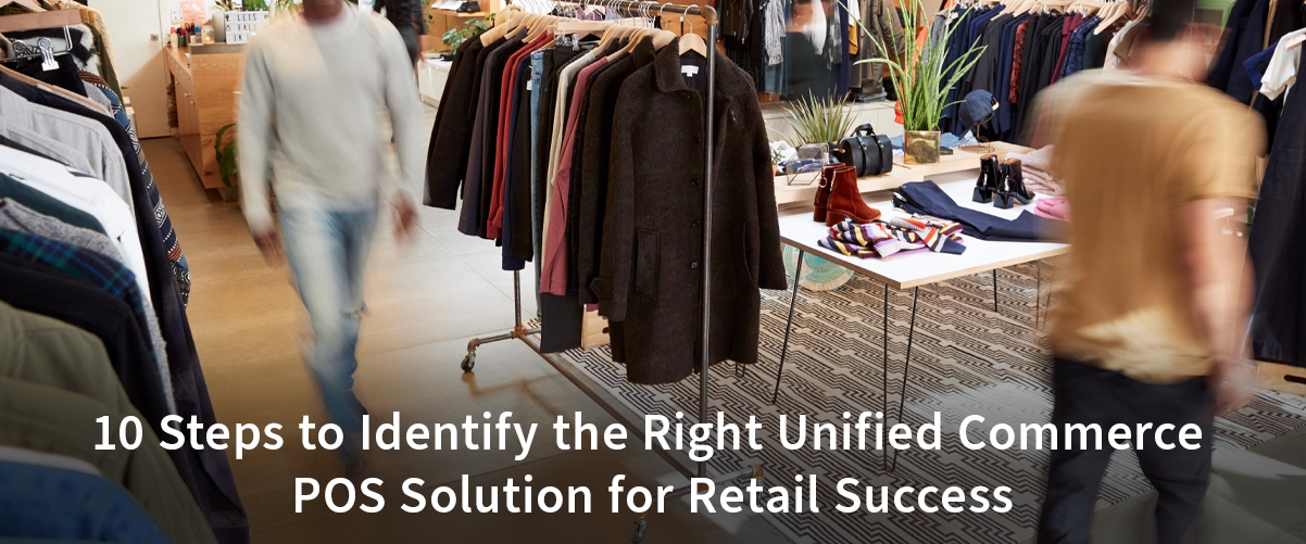 10 Steps to Identify the Right Unified Commerce POS Solution for Retail Success