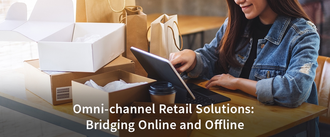 Omni-channel Retail Solutions Bridging Online & Offline