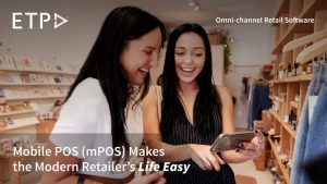 ETP Blog - How Does Mobile POS (mPOS) make the Modern Retailer’s Life Easy