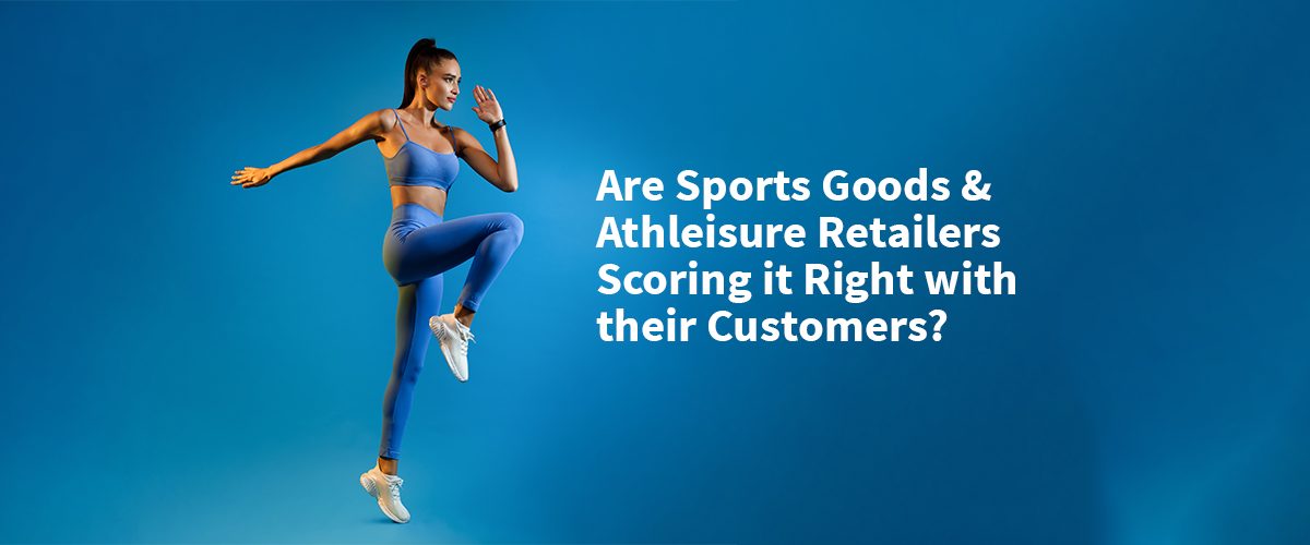 Are Sports Goods &#038; Athleisure Retailers Scoring it Right with their Customers?