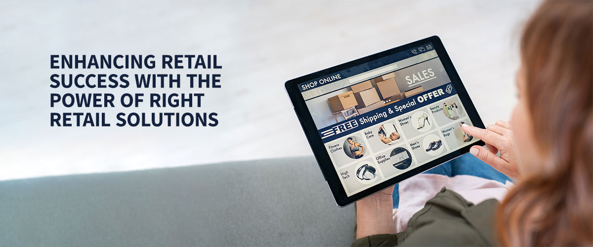 Enhancing Retail Success with the Power of Right Retail Solutions