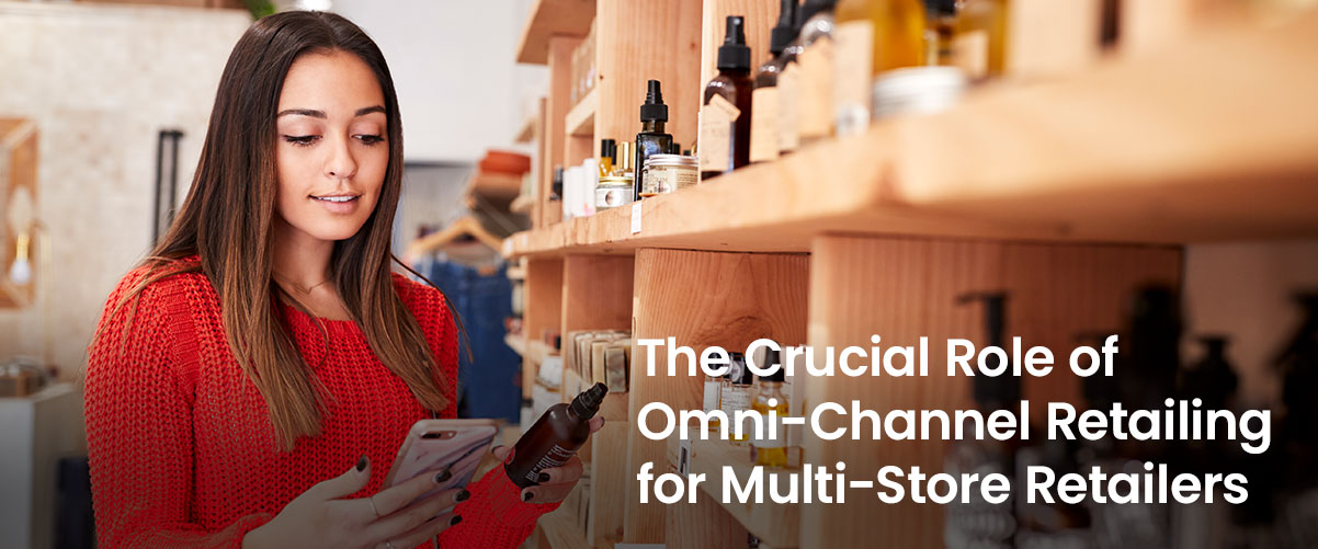 Unlocking Success: The Crucial Role of Omni-Channel Retailing for Multi-Store Retailers