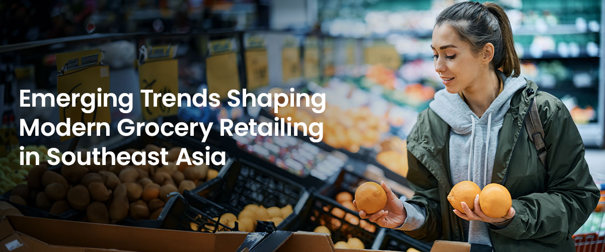 Six Emerging Trends Shaping Modern Grocery Retailing in Southeast Asia